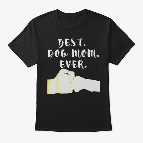 Best Dog Mom Tshirt  Paw Fist Bump Tee94 Black T-Shirt Front
