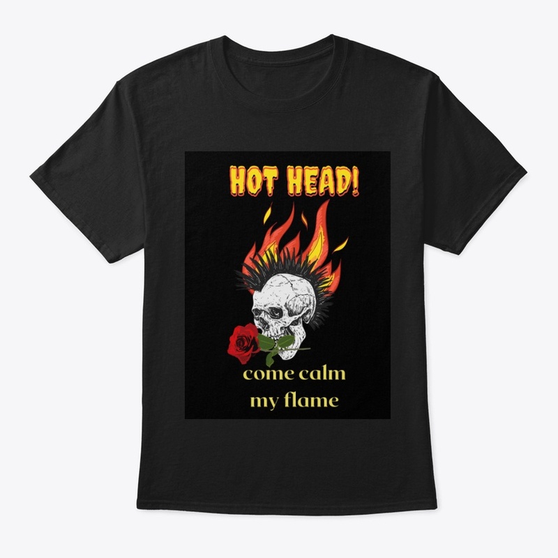 Hot head come calm my flame