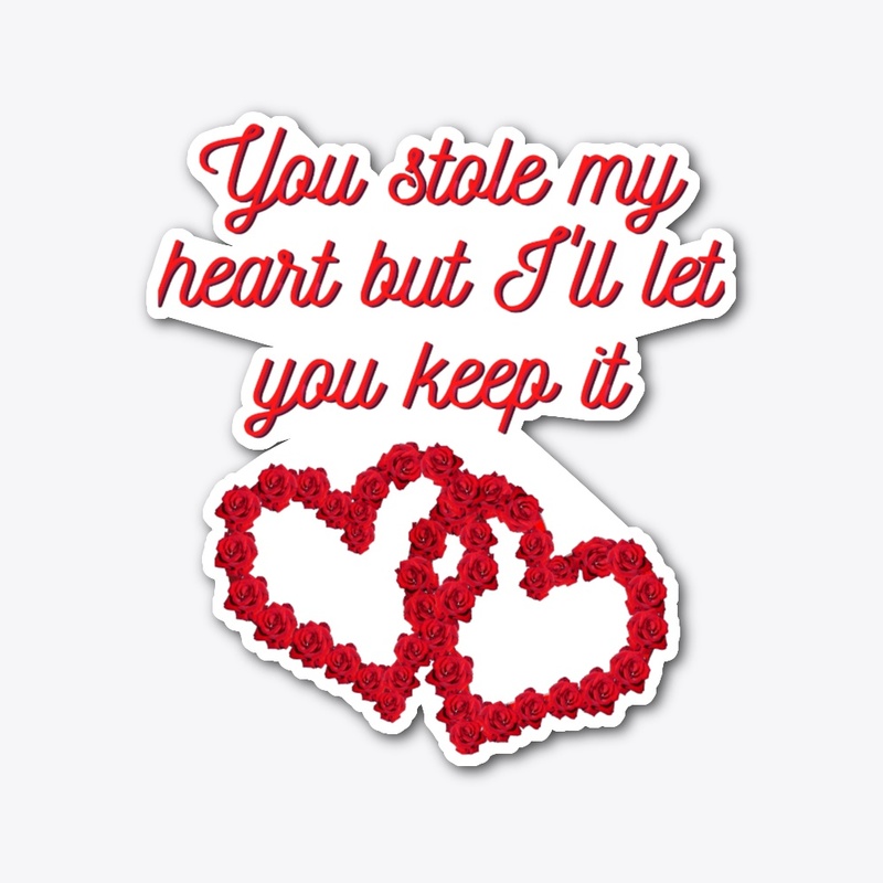 You stole my heart but i'll let you keep