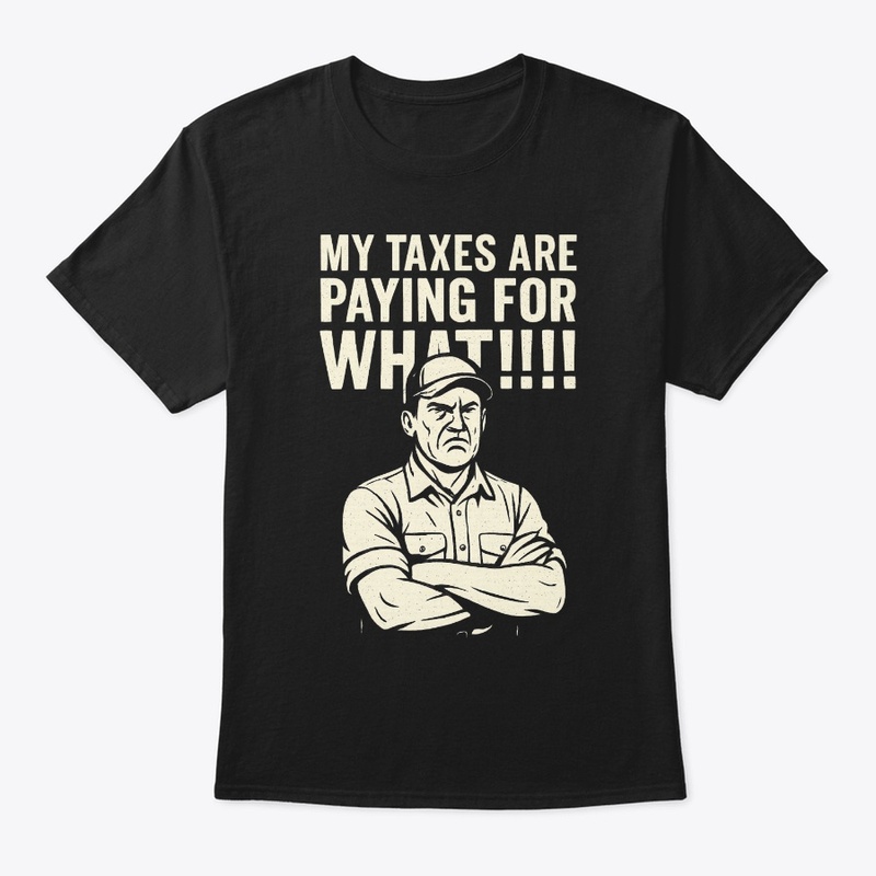 My Taxes Are Paying for WHAT?!