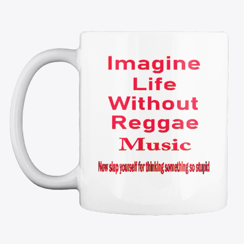 Imagine life without reggae music-Slap 2