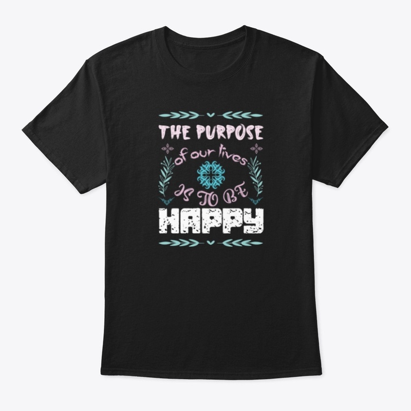 The Purpose of our lives is to be happy