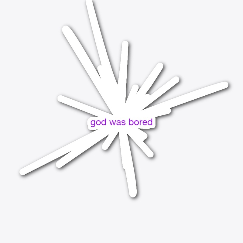 God Was Bored