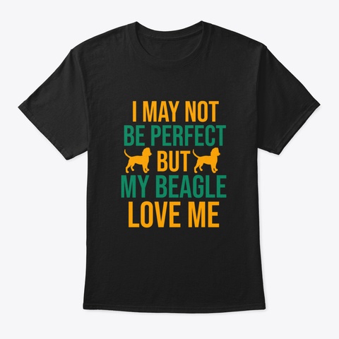 I May Not Be Perfect But My Beagle Love  Black T-Shirt Front