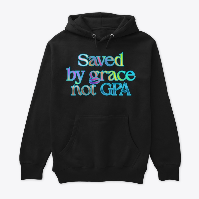 Saved By Grace Not GPA
