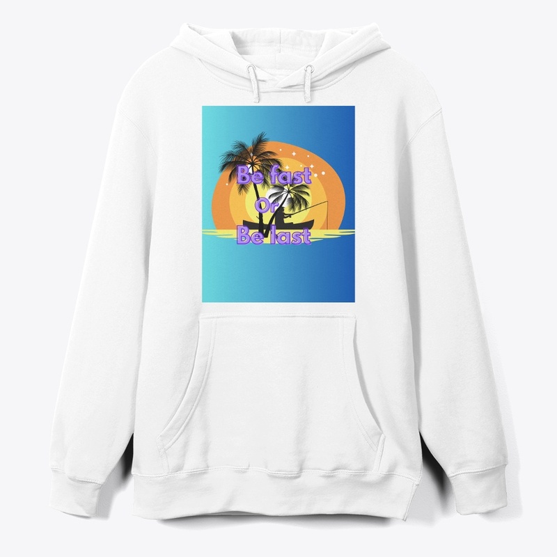 #Be fast or be last (hoodie)