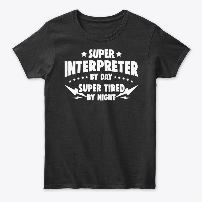 Interpreter By Day, Super Tired By Night