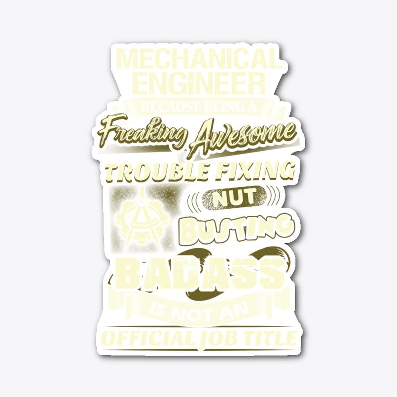 Mechanical Engineer Is A Badass