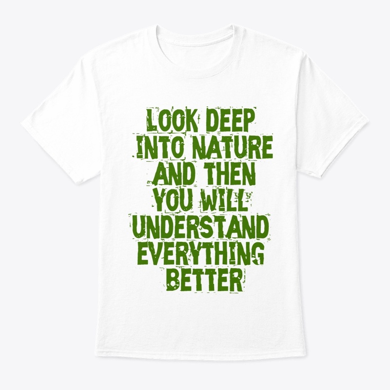 Look deep into nature Shirts and Hoodies