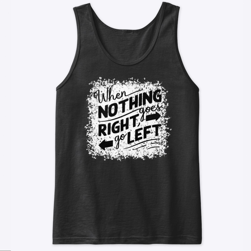 When nothing goes right go left