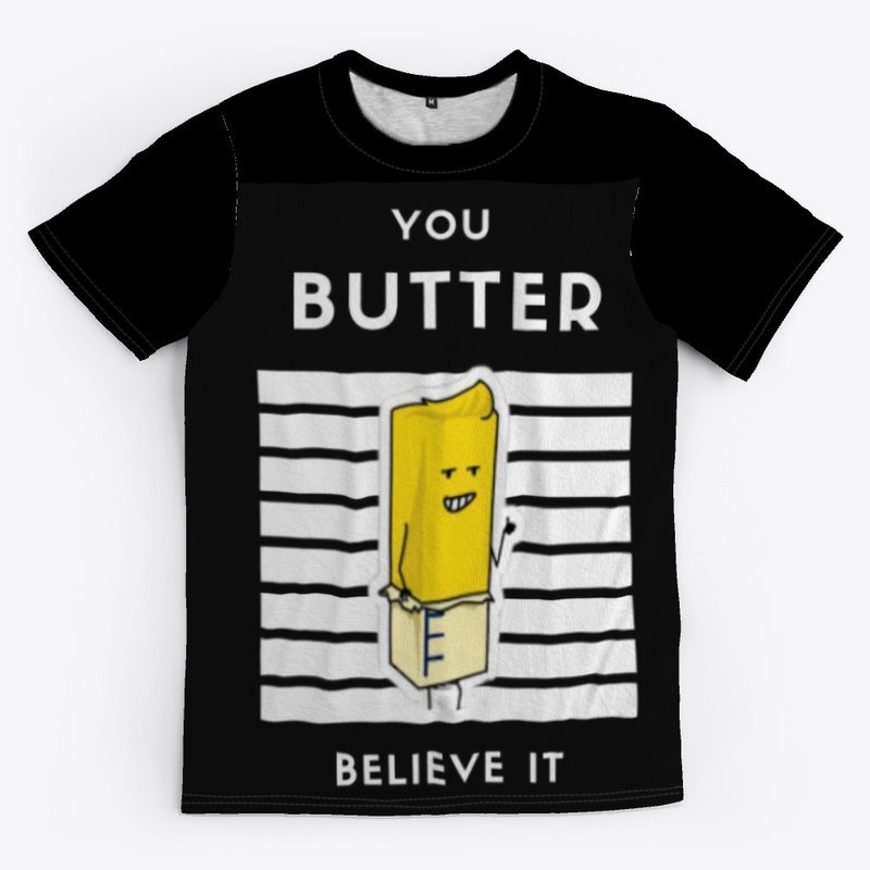 You BUTTER Believe It