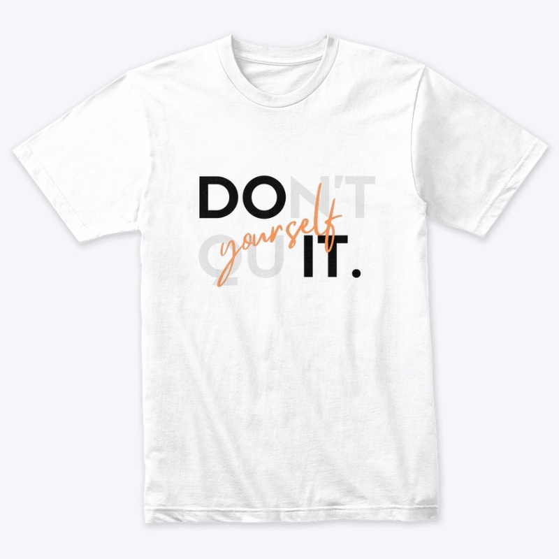 Don’t quit yourself 