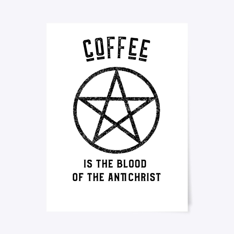 Coffee is the Blood of the Antichrist