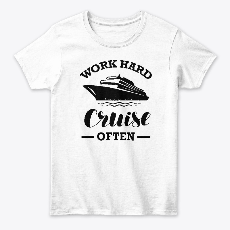 Work Hard Cruise Often