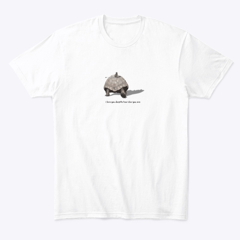 I LOVE YOU DESPITE HOW SLOW YOU ARE