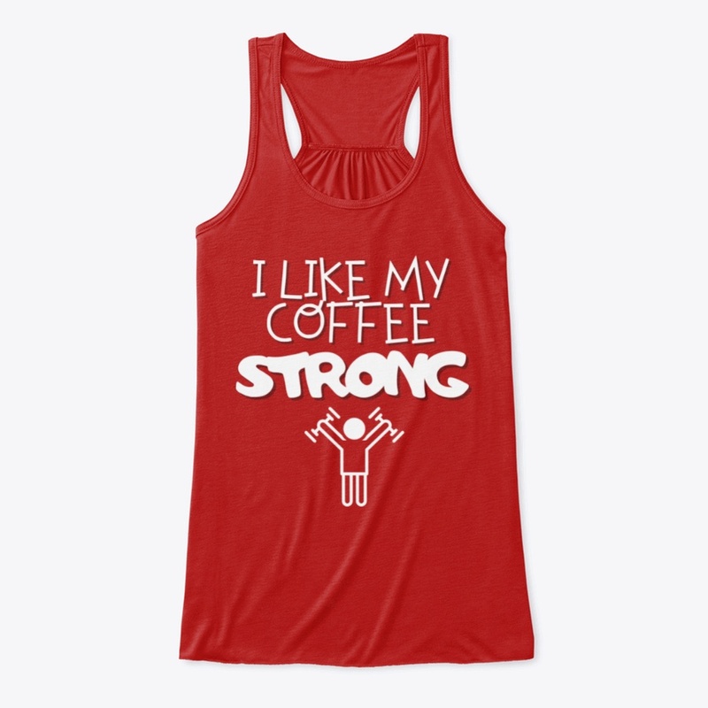 I Like My Coffee Strong