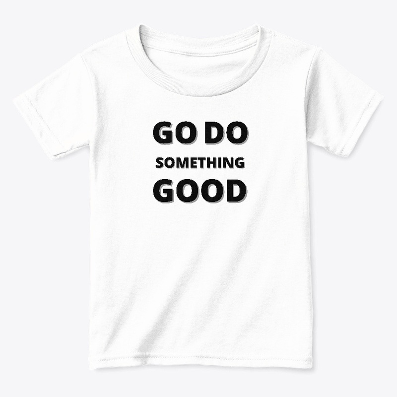 Go Do Something Good Shirt