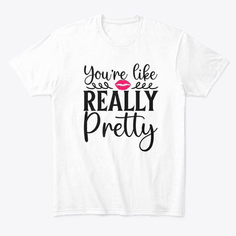 Your Like Really Pretty