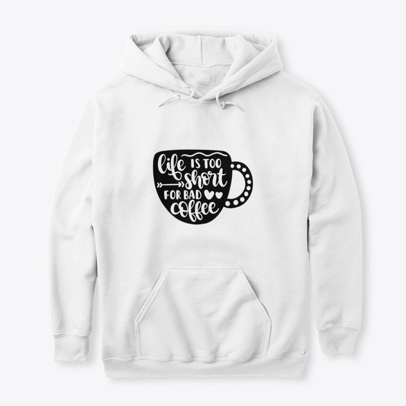 Life is too short for bad coffee Funny G