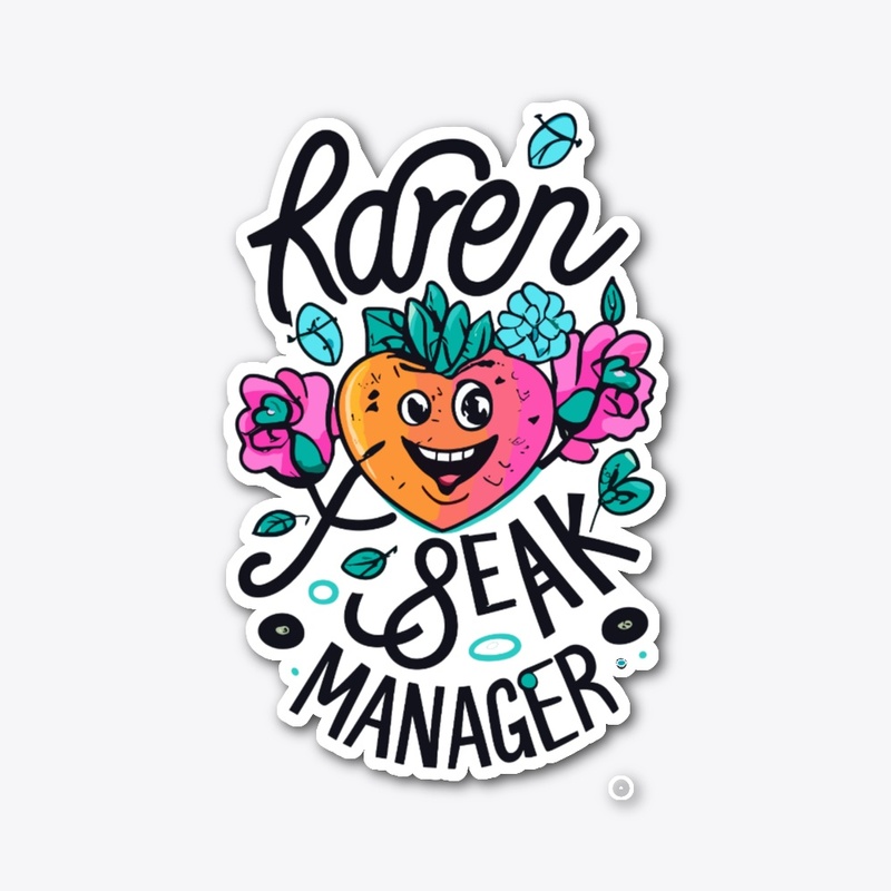 Karen, speak to the manager designs