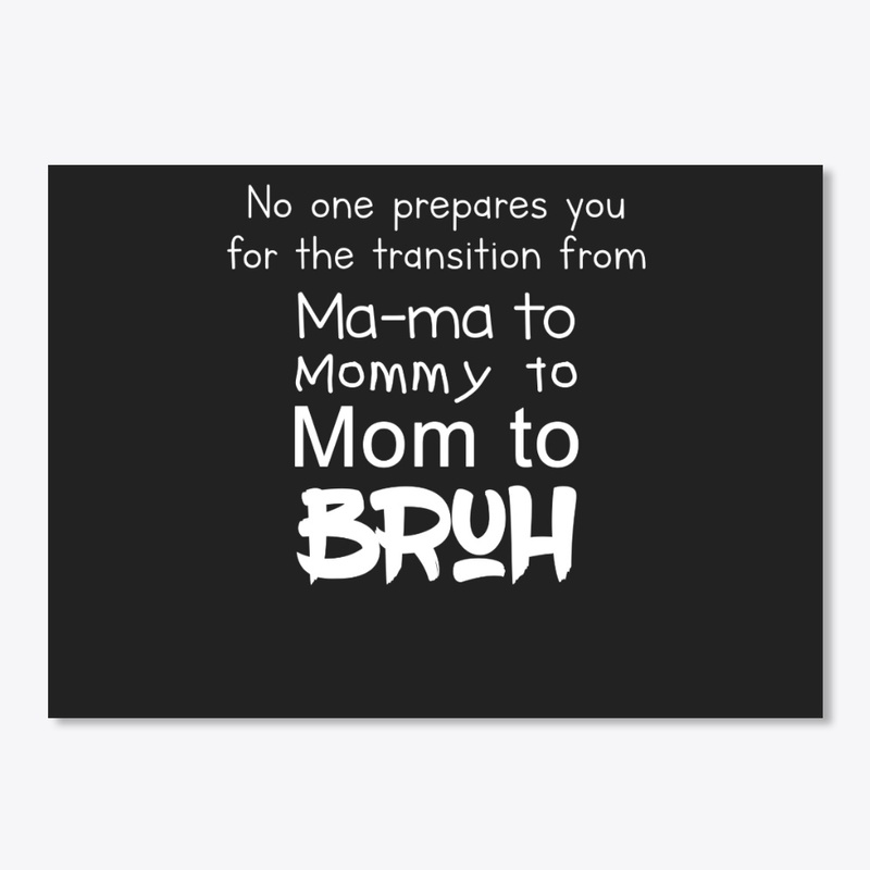 Ma-ma to Mommy to Mom to Bruh Funny