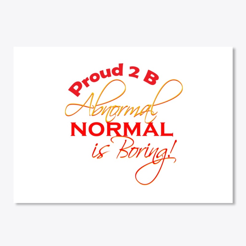 PROUD TO BE ABNORMAL