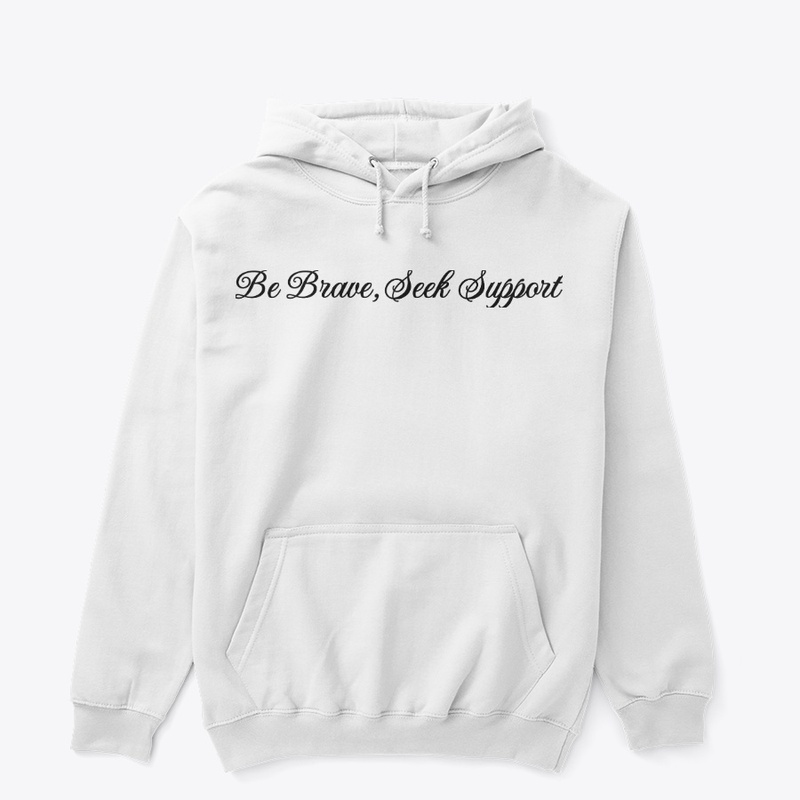 Be Brave, Seek Support.