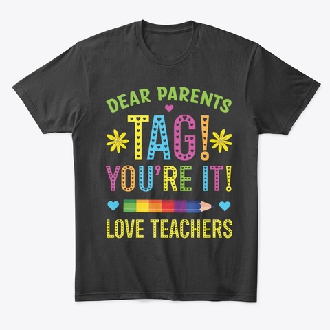 Dear Parents Tag Youre It Love Teachers Black Camiseta Front