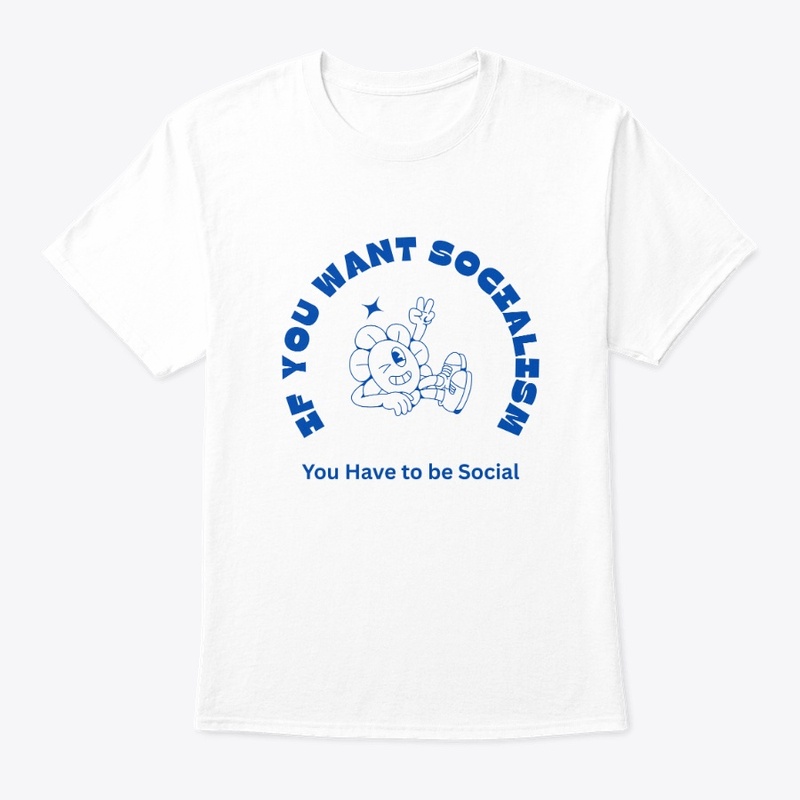 If you want Socialism shirt