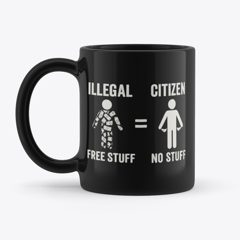 Illegal Free Stuff Citizen No Stuff