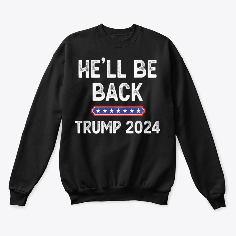 He’ll Be Back Trump 2024 Funny Donald 
