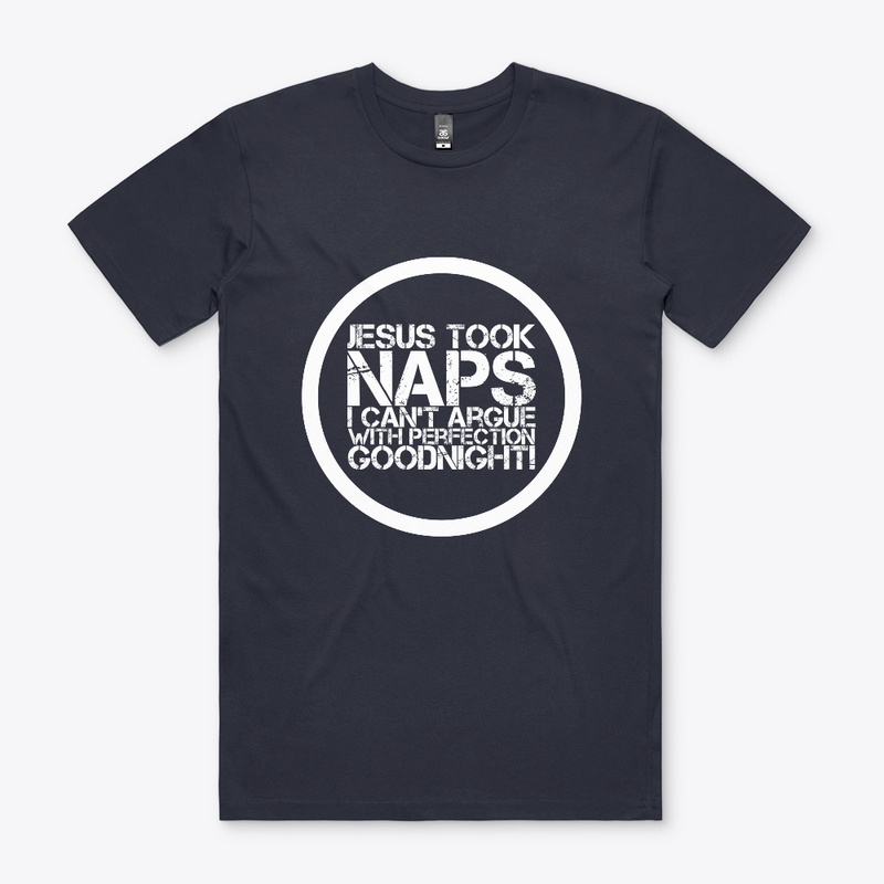 Jesus Took Naps I Can't Argue with Perfe