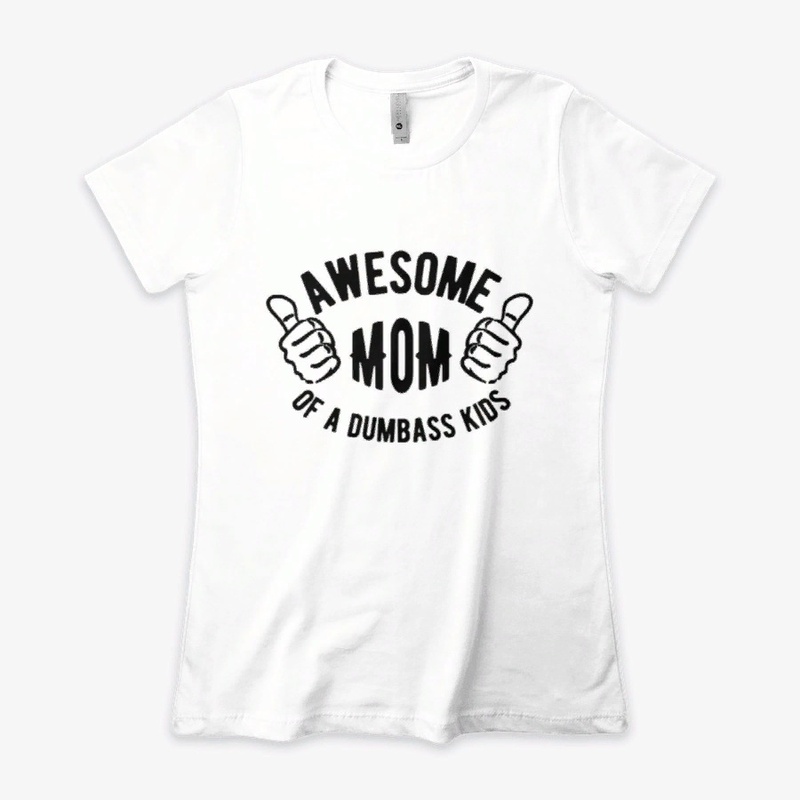 Awesome mom of a dumbass kids