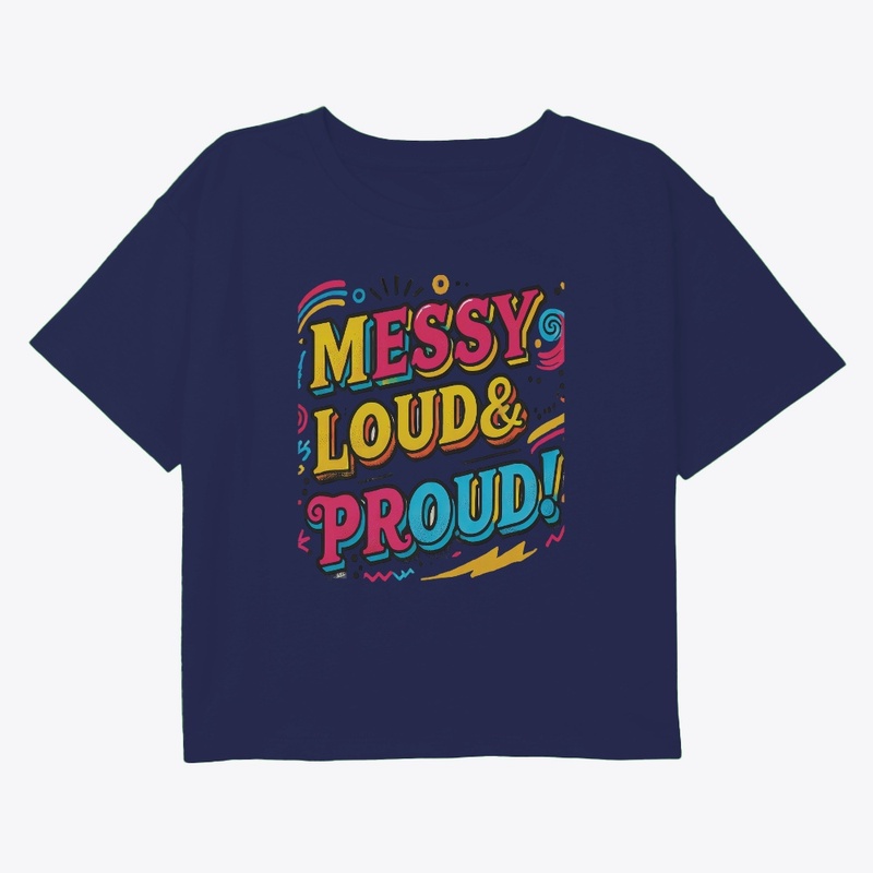 "Messy Loud & Proud"