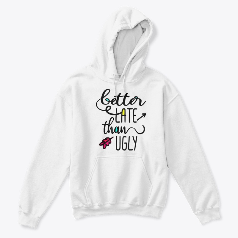 Better Late than Ugly