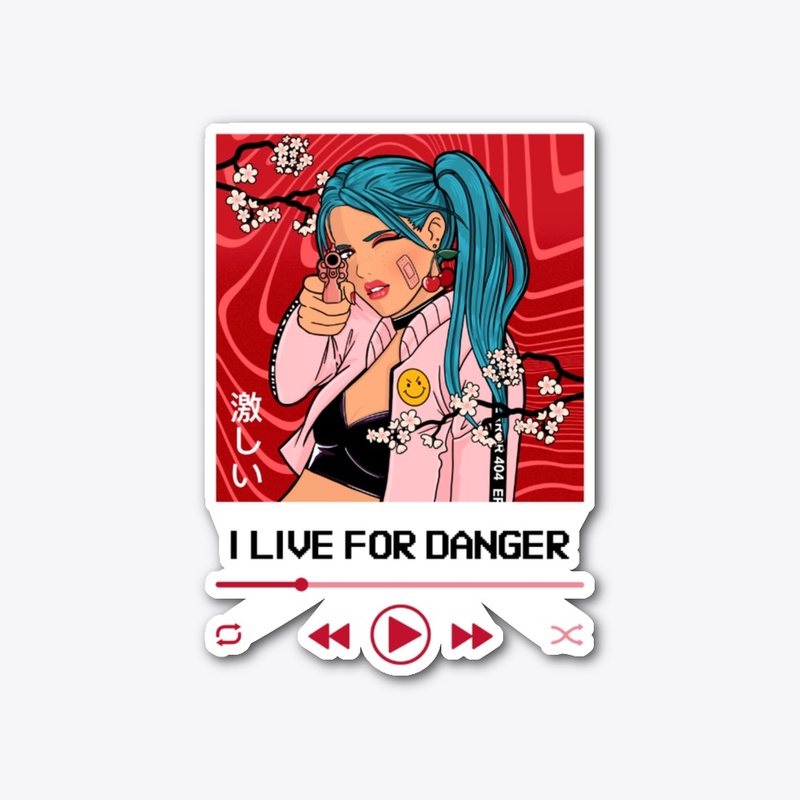I live for danger