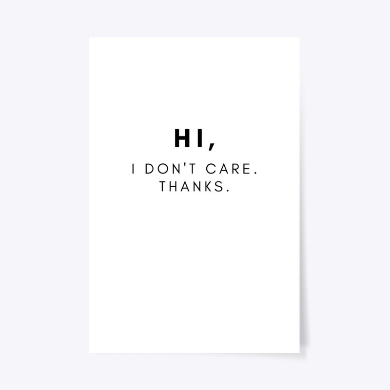 Hi, I Don't Care. Thanks.