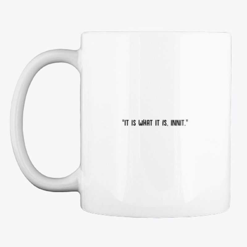 "It is what it is, innit" | Black