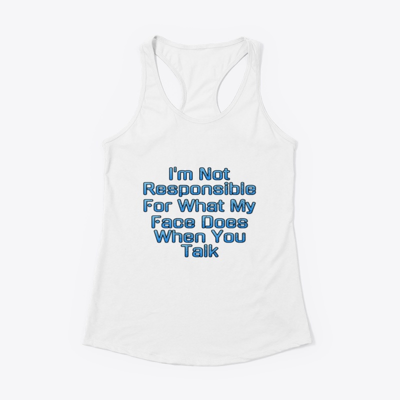 I'm Not Responsible For My Face