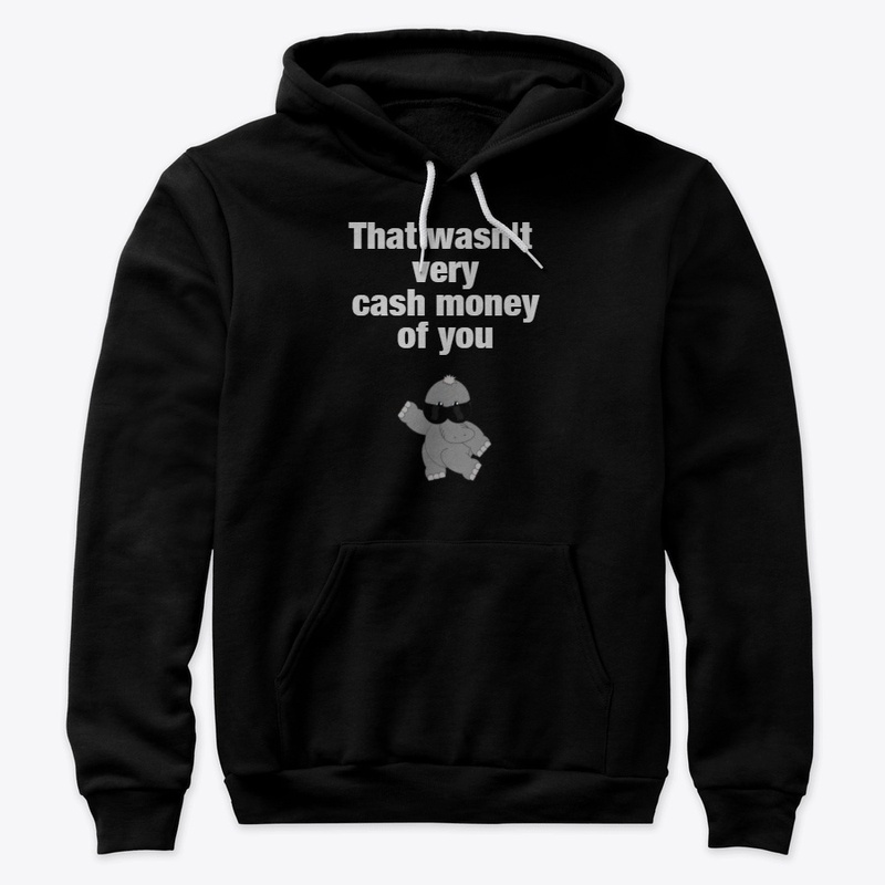 that wasn't very cash money of you