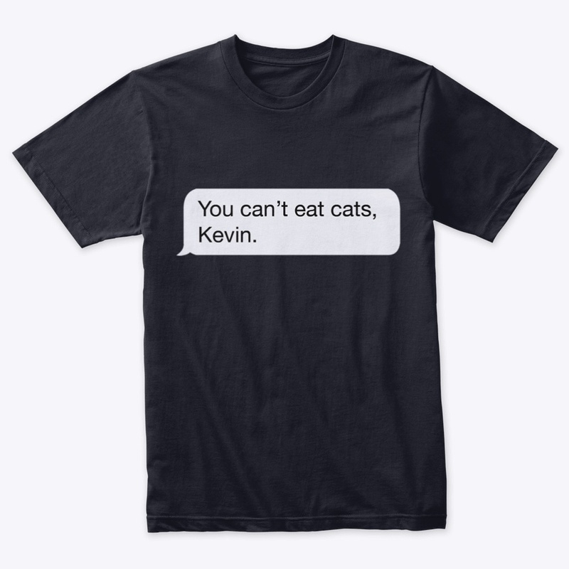 You Can't Eat Cats, Kevin.