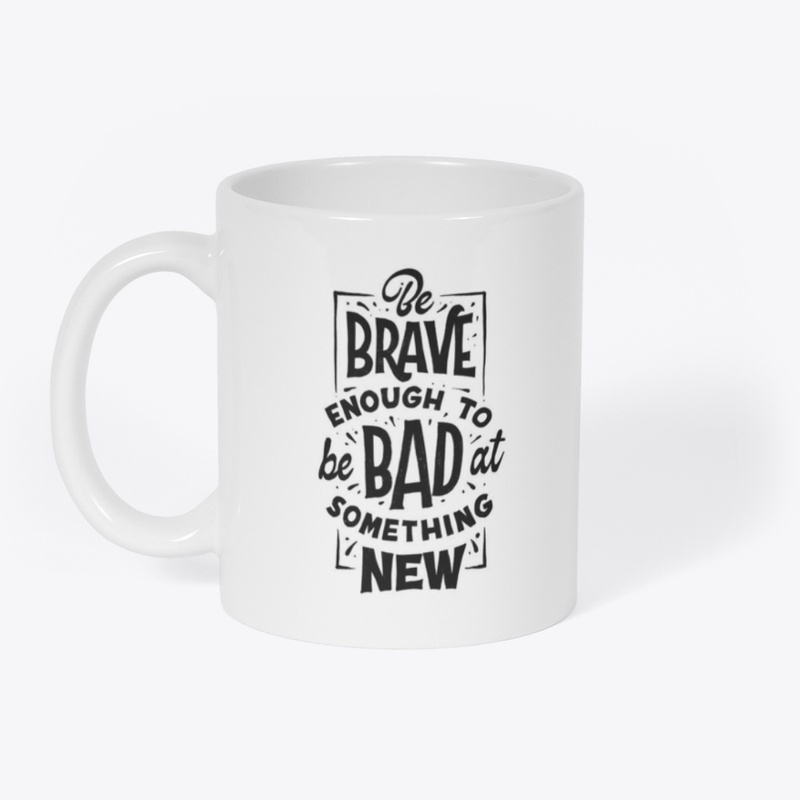 BE BRAVE