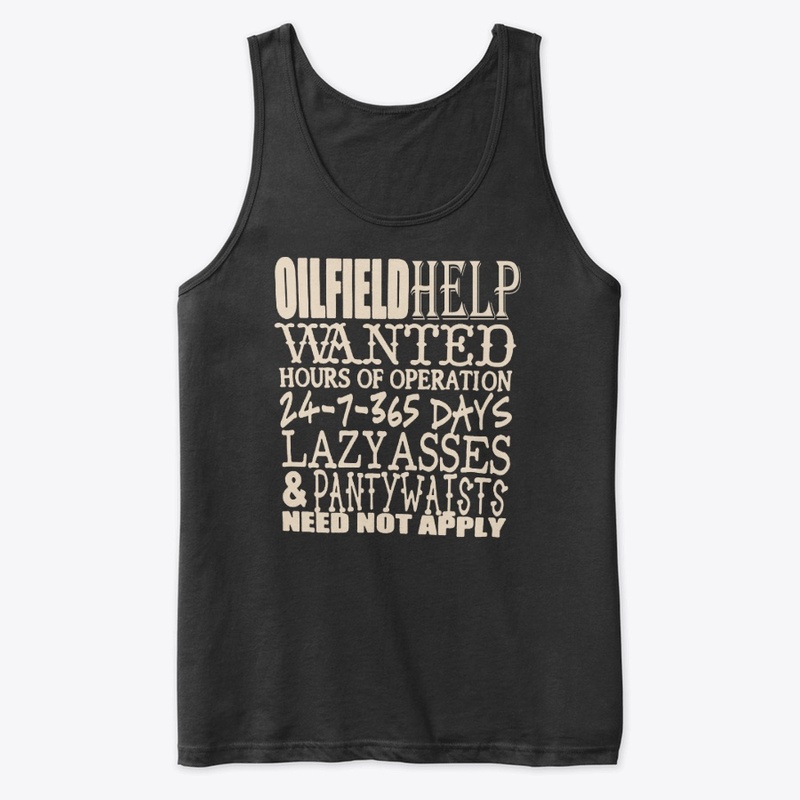 Oil Field Help  Wanted  Shirt