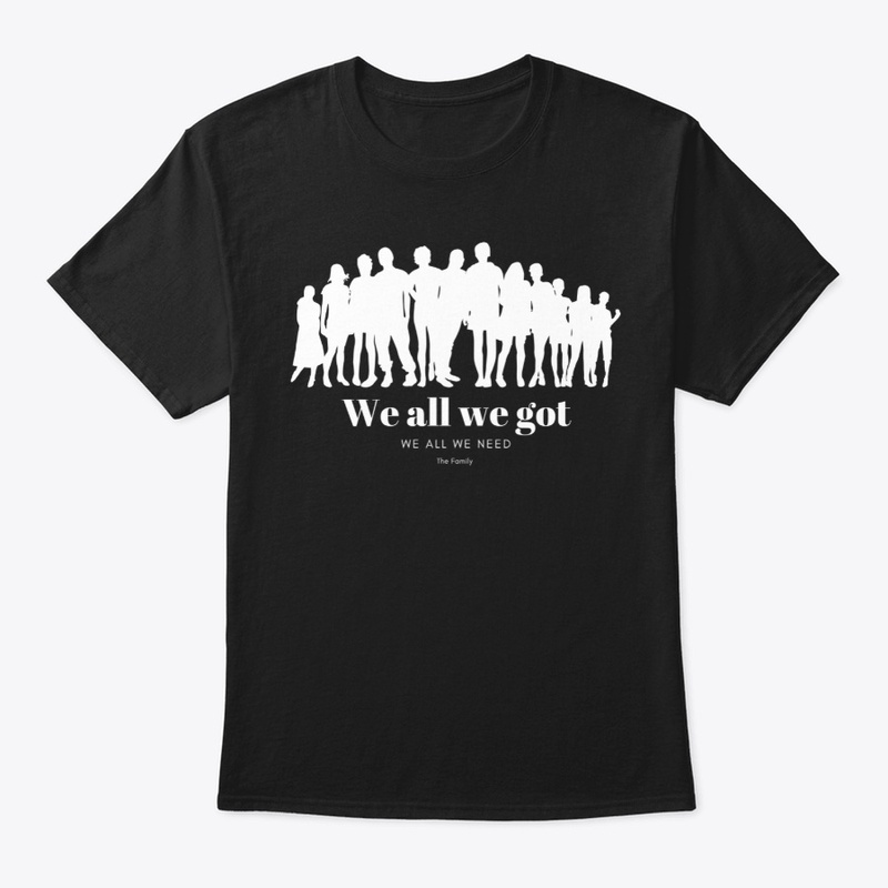 We all we got