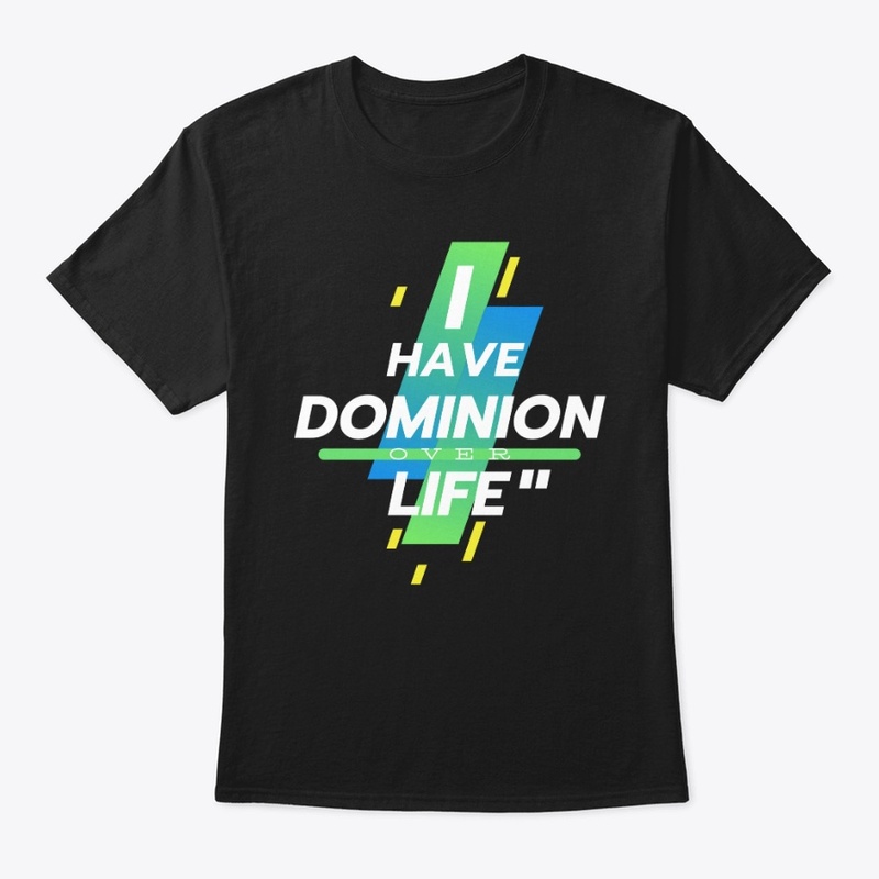 I have Dominion over Life