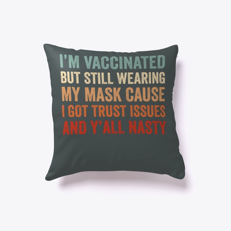 I'M VACCINATED BUT STILL WEARING MY MASK