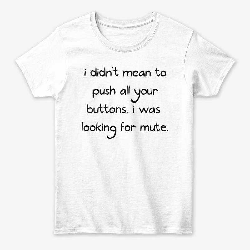 i didn't mean to push all your buttons