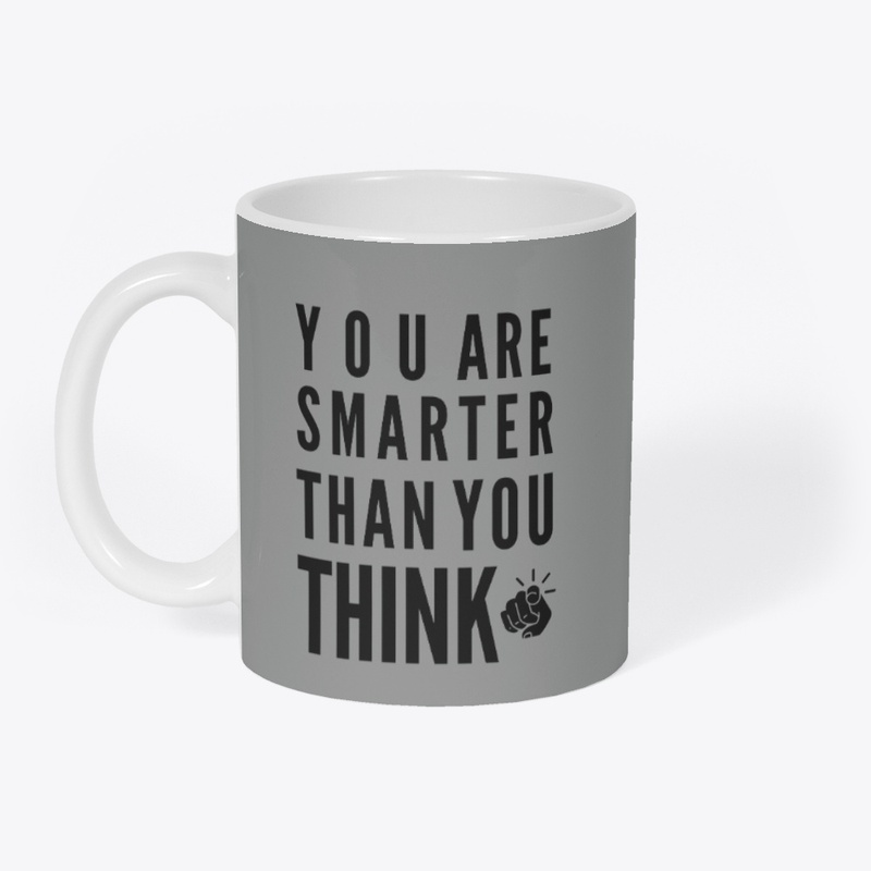 you are smarter than you think.