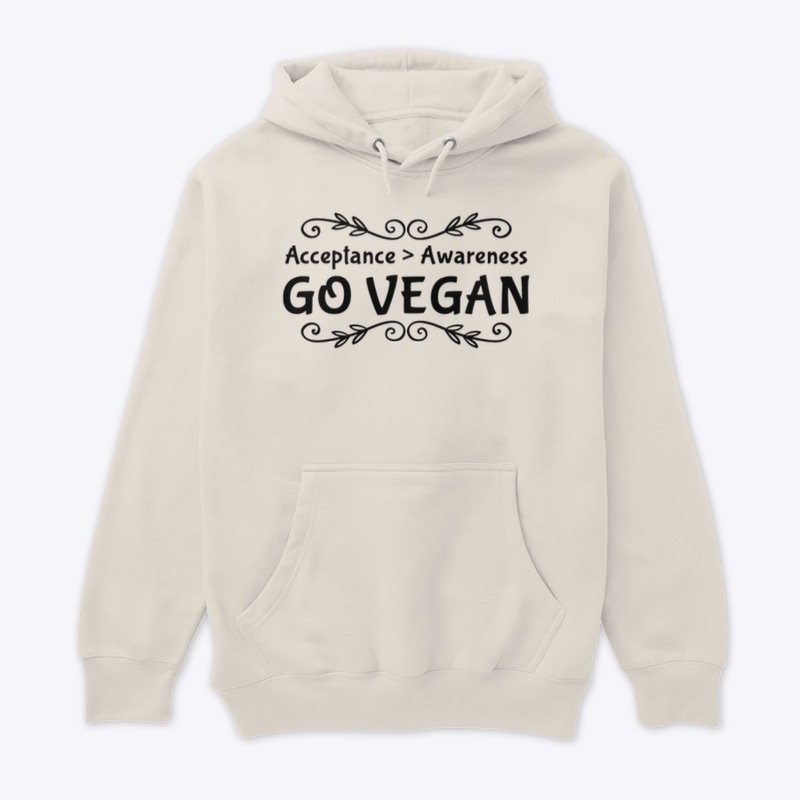 Acceptance > Awareness GO VEGAN