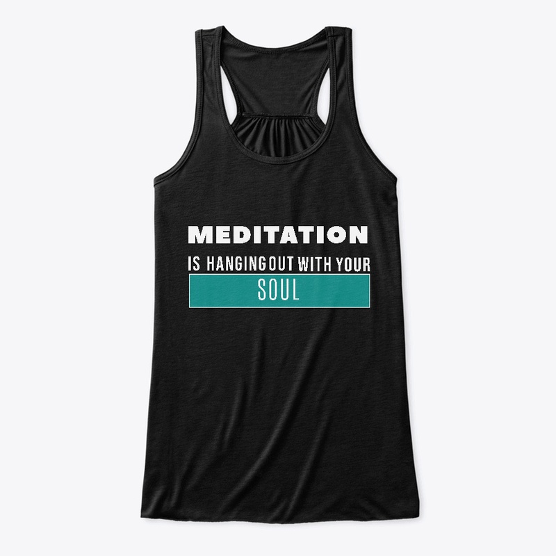 Meditation is hanging out with soul